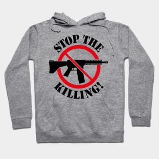 Stop The Killing! (Gun Reform / No Weapons / 2C) Hoodie